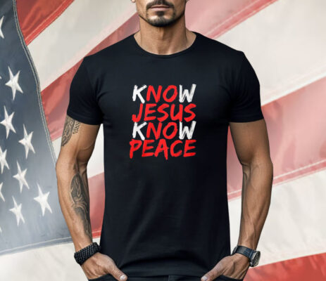 Know Jesus Know Peace Shirt