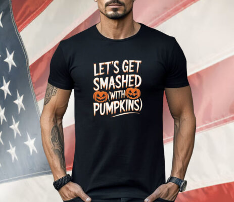 Let’s get smashed with Pumpkins Shirt