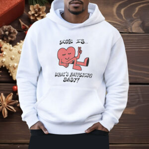 Love is what’s happening baby heart Shirt