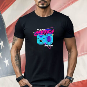 Make America 80’s again Shirt