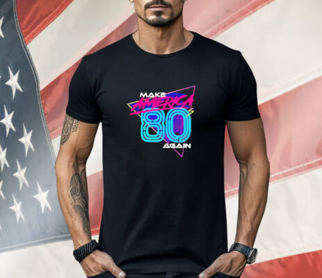 Make America 80’s again Shirt