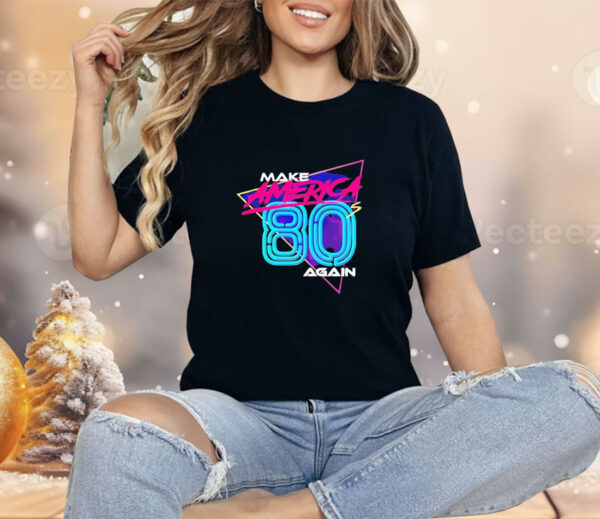 Make America 80’s again Shirt