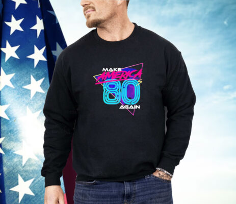 Make America 80’s again Shirt