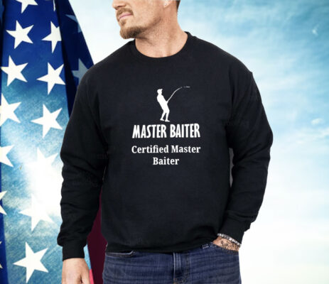 Master baiter certified master baiter Shirt