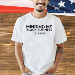 Minding my black business 2025-2029 T-Shirt