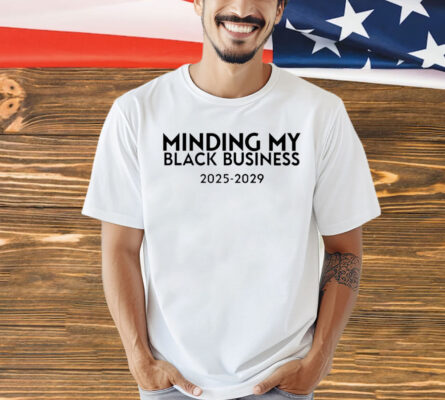 Minding my black business 2025-2029 T-Shirt