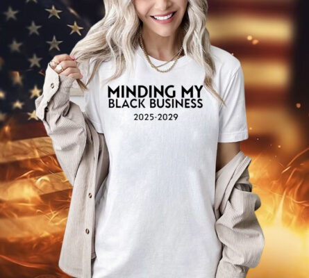 Minding my black business 2025-2029 T-Shirt