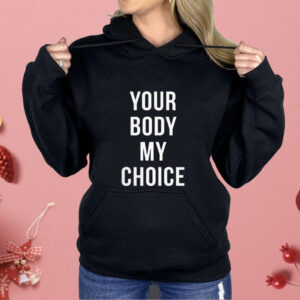 Nick Fuentes Your Body My Choice Shirt