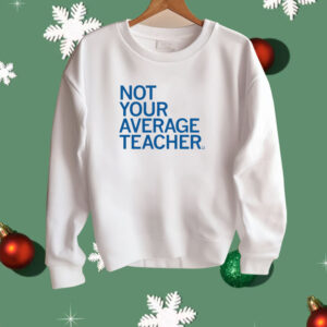 Not Your Average Teacher Shirt