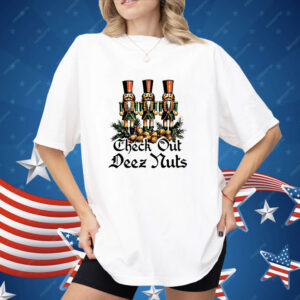 Nutcracker check out deez nuts Christmas Shirt