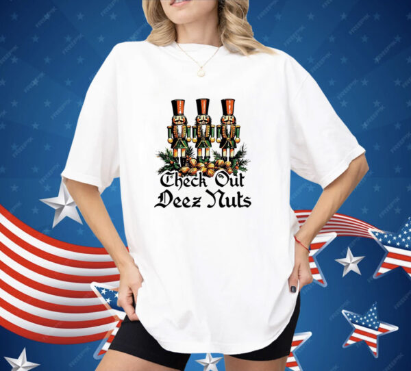 Nutcracker check out deez nuts Christmas Shirt