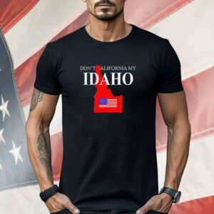 Official don’t California my Iidaho Shirt