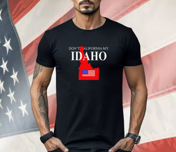 Official don’t California my Iidaho Shirt