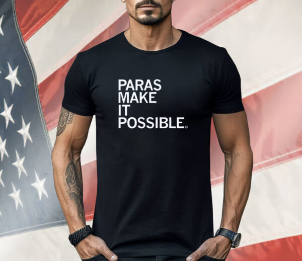 Paras Make It Possible Shirt