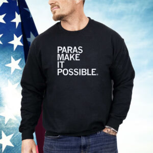 Paras Make It Possible Shirt