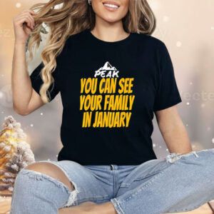 Peak you can see your family in january Shirt