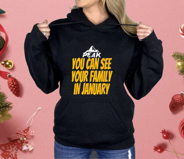 Peak you can see your family in january Shirt