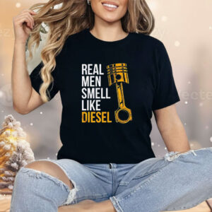 Real men smell like diesel Shirt