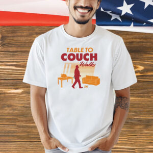 Table To Couch Walk 5k T-Shirt