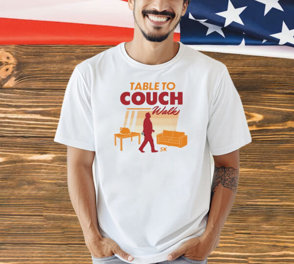 Table To Couch Walk 5k T-Shirt