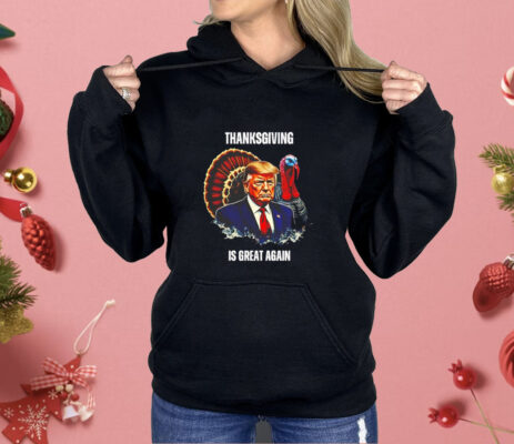 Thanksgiving is great again Shirt