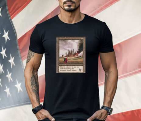 There’s A Jester In My Ear And It’s Telling Me To Cause Funny Times Shirt