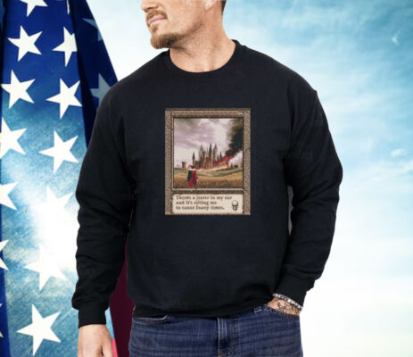 There’s A Jester In My Ear And It’s Telling Me To Cause Funny Times Shirt
