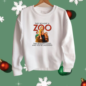 They Bought A Zoo And You're Laughing Shirt