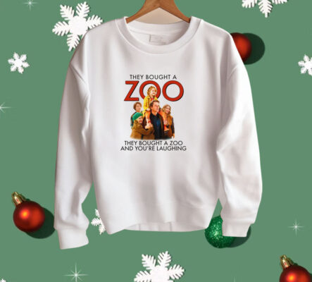 They Bought A Zoo And You're Laughing Shirt