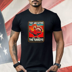 They are eating the turkeys Trump Thanksgiving Shirt