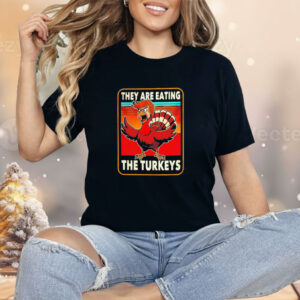 They are eating the turkeys Trump Thanksgiving Shirt