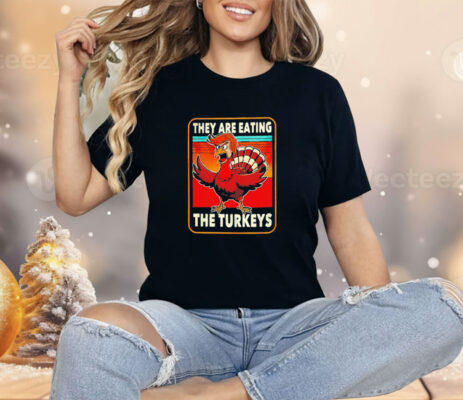 They are eating the turkeys Trump Thanksgiving Shirt