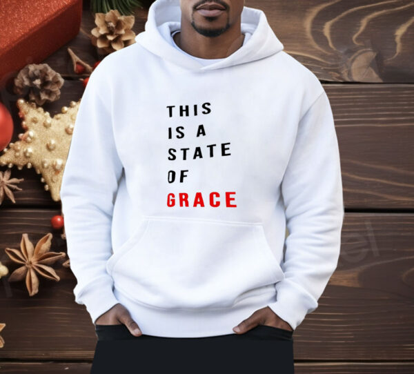 This is a state of grace Shirt