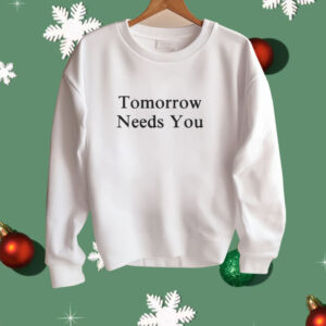 Tomorrow Needs You Shirt