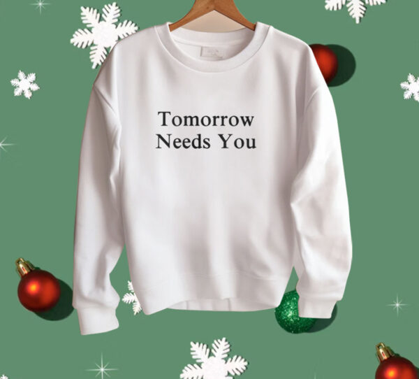 Tomorrow Needs You Shirt