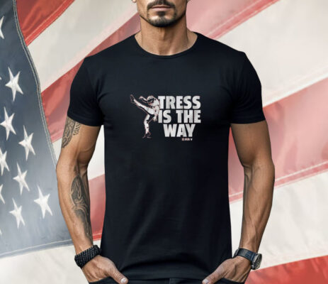 Tress Way Tress Is The Way Shirt