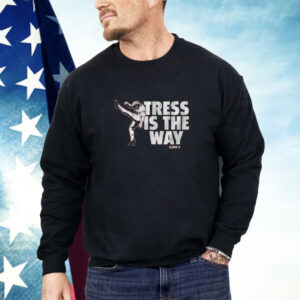 Tress Way Tress Is The Way Shirt