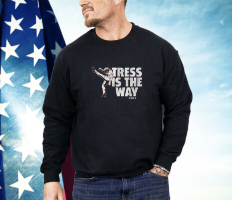 Tress Way Tress Is The Way Shirt