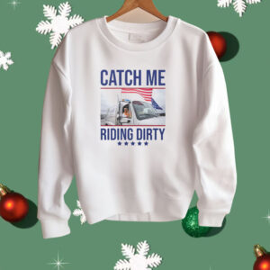 Trump Garbage Man Catch Me Riding Dirty Shirt