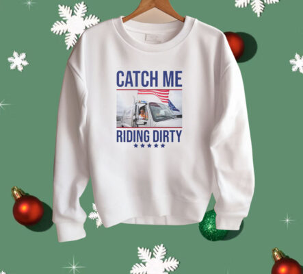 Trump Garbage Man Catch Me Riding Dirty Shirt