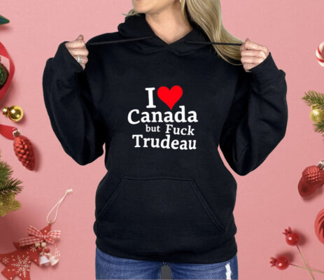 Trump I Love Canada But Fuck Trudeau Shirt