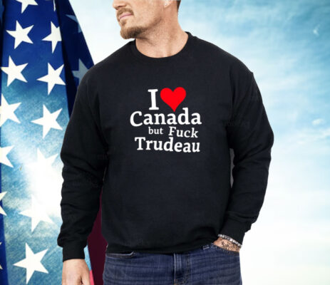 Trump I Love Canada But Fuck Trudeau Shirt