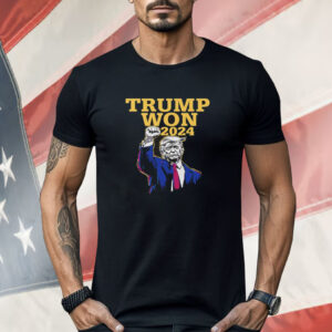 Trump Won 2024 Election Shirt