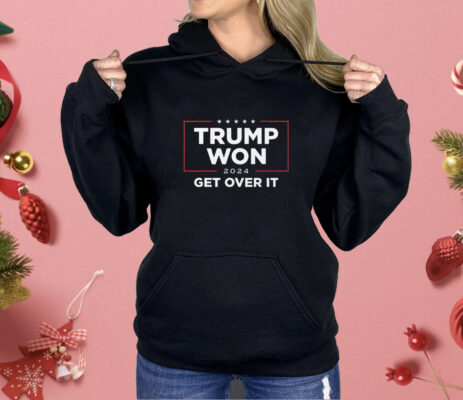 Trump Won 2024 Get Over It Shirt