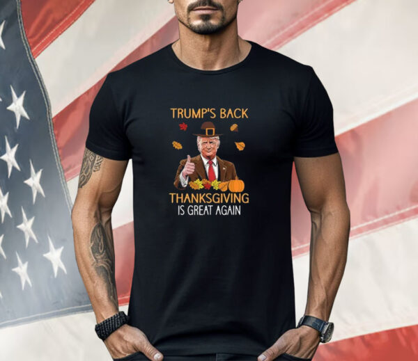 Trump’s Back Thanksgiving Is Great Again 2024 Shirt