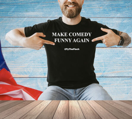 Tyler Fischer make comedy funny again tythefisch Shirt