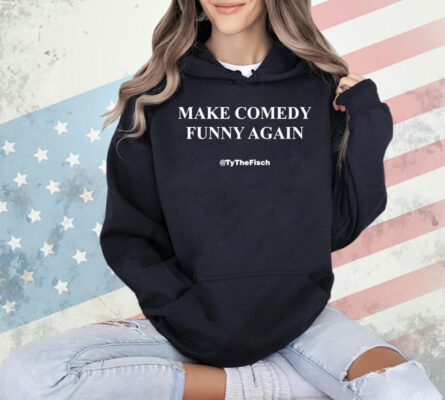 Tyler Fischer make comedy funny again tythefisch Shirt