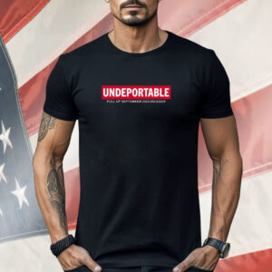 Undeportable Pull Up September 2022 2023 2024 Shirt