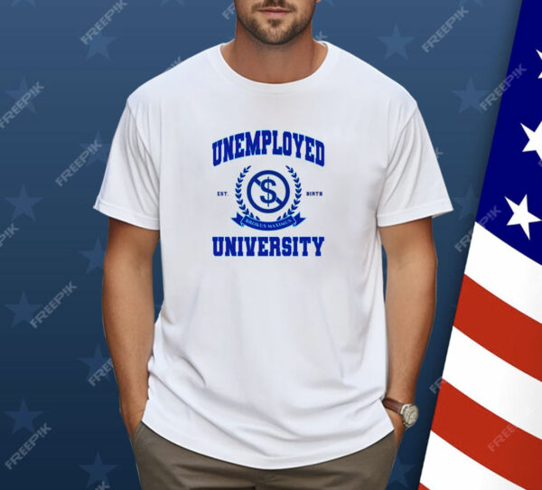 Unemployed University est birth logo Shirt