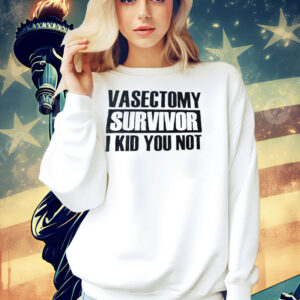 Vasectomy survivor I kid you not Shirt